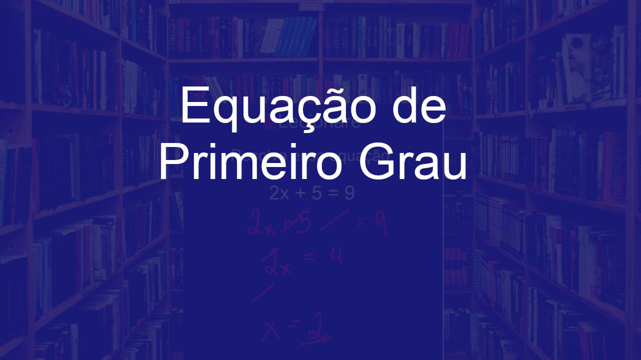 Quatro passos para resolver equações do primeiro grau - Mundo Educação