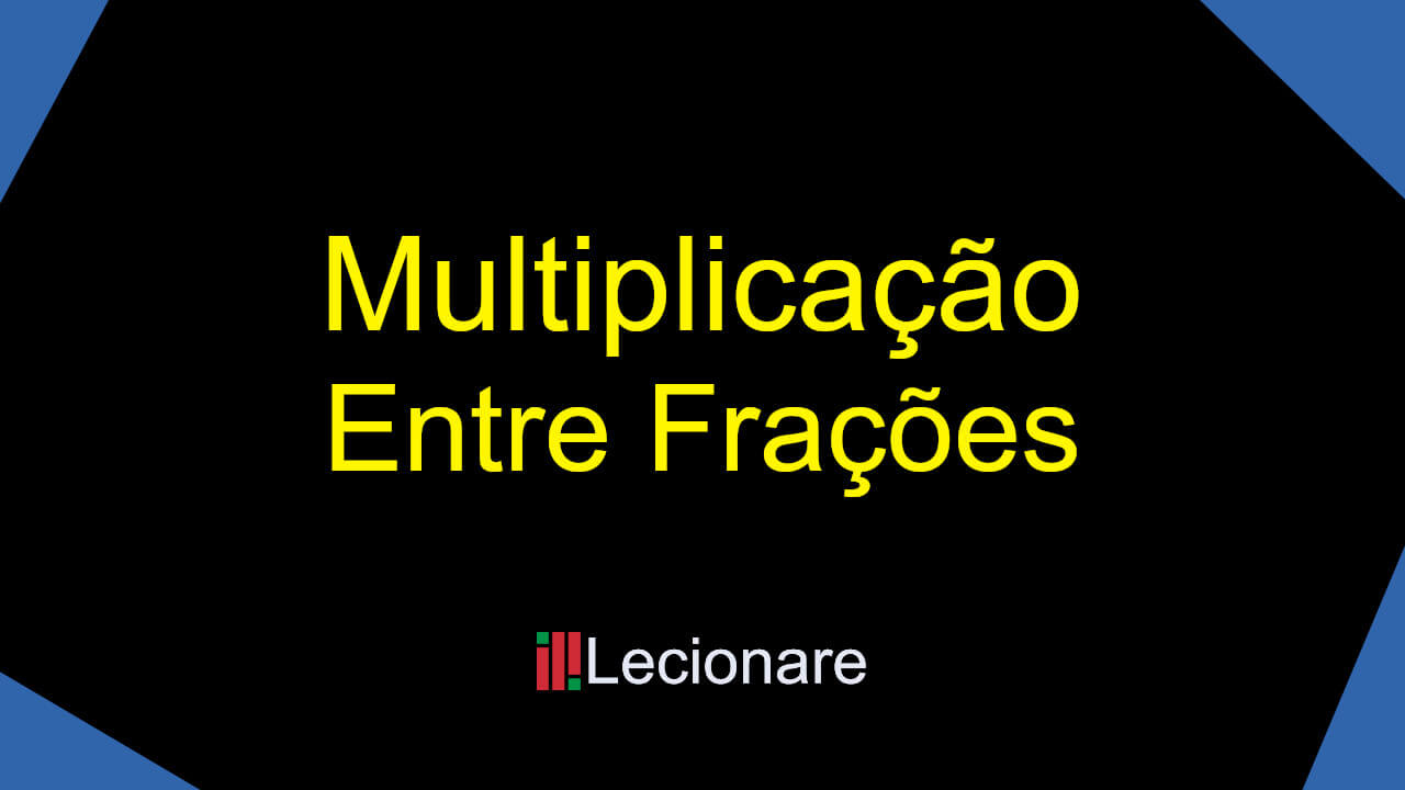 MULTIPLICAÇÃO DE FRAÇÕES